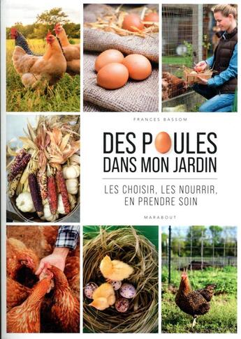 Couverture du livre « Des poules dans mon jardin : les choisir, les nourrir, en prendre soin » de Frances Bassom aux éditions Marabout