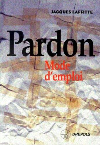 Couverture du livre « Pardon mode d'emploi » de Laffitte J aux éditions Brepols