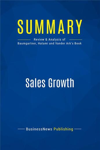 Couverture du livre « Summary : sales growth (review and analysis of Baumgartner, Hatami and Vander Ark's book) » de  aux éditions Business Book Summaries