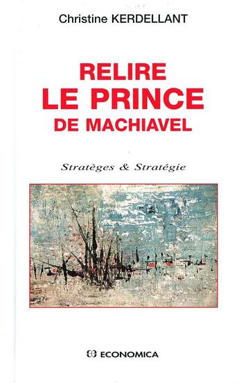 Couverture du livre « RELIRE LE PRINCE DE NICHOLAS MACHIAVEL » de Christine Kerdellant aux éditions Economica