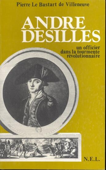 Couverture du livre « André Desilles ; un officier dans la tourmente révolutionnaire » de Pierre Le Bastart De Villeneuve aux éditions Nel