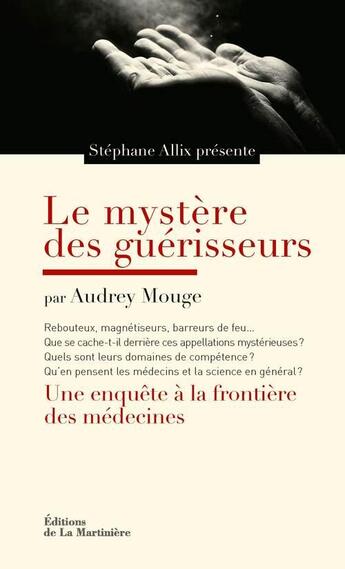 Couverture du livre « Le mystère des guérisseurs » de Stephane Allix et Audrey Mouge aux éditions La Martiniere