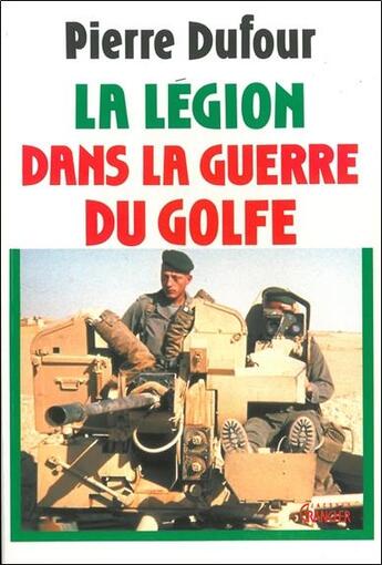 Couverture du livre « La légion dans la guerre du Golfe » de Pierre Dufour aux éditions Grancher