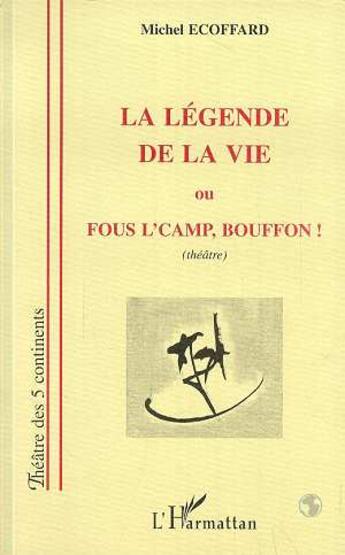 Couverture du livre « Le legende de la vie » de Michel Ecoffard aux éditions L'harmattan