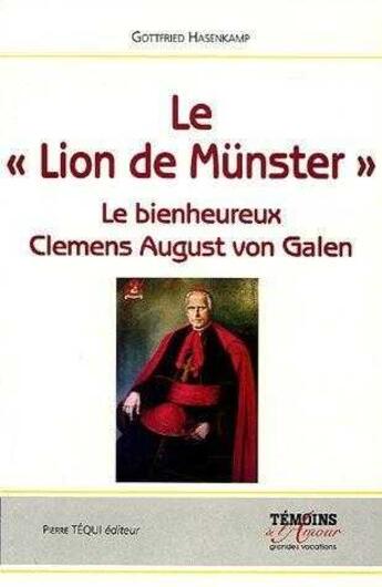 Couverture du livre « Le « Lion de Münster » : Le Bienheureux Clemens August von Galen » de Gottfried Hasenkamp aux éditions Tequi