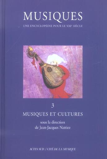 Couverture du livre « Musiques - une encyclopedie pour le xxie siecle - t. 3 - musiques et cultures » de Jean-Jacques Nattiez aux éditions Actes Sud