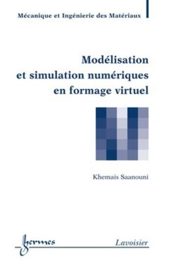 Couverture du livre « Modélisation et simulation numériques en formage virtuel » de Saanouni Khemais aux éditions Hermes Science