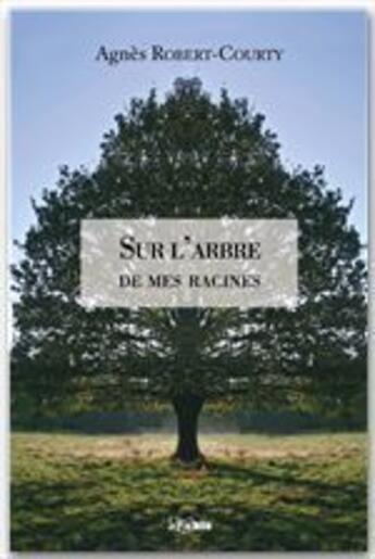 Couverture du livre « Sur l'arbre de mes racines » de Agnes Robert-Courty aux éditions Jepublie