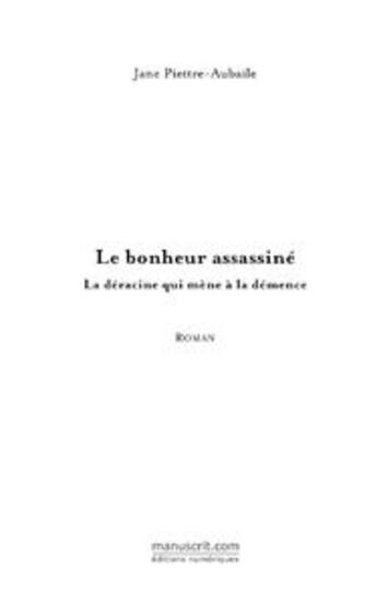 Couverture du livre « Le bonheur assassiné ; la déracine qui mène à la démence » de Jane Piettre-Aubaile aux éditions Le Manuscrit