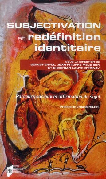 Couverture du livre « Subjectivation et redéfinition identitaire ; parcours sociaux et affirmation du sujet » de Servet Ertul et Jean-Philippe Melchior et Christian Lalive D'Epinay aux éditions Pu De Rennes