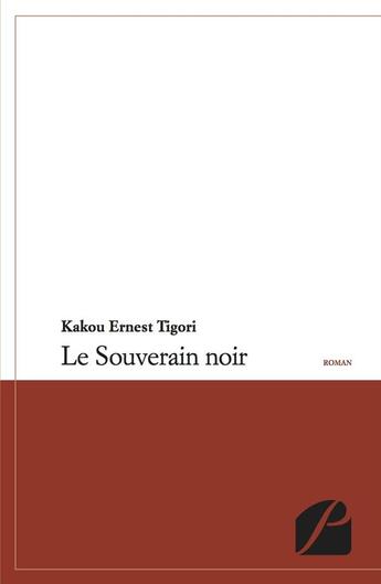 Couverture du livre « Le souverain noir » de Kakou Ernest Tigori aux éditions Editions Du Panthéon