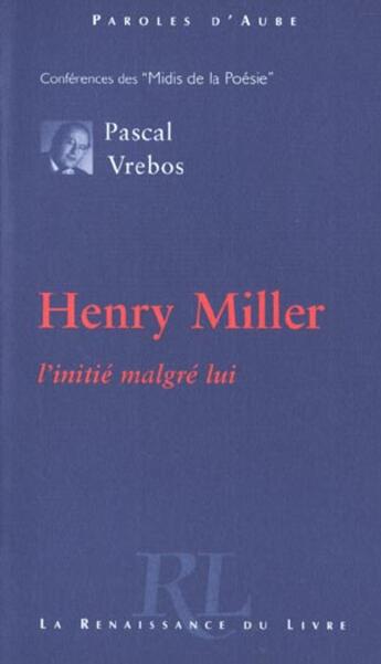 Couverture du livre « Henri miller ; ou le choc du sexe » de Pascal Vrebos aux éditions Renaissance Du Livre