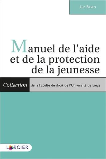 Couverture du livre « Manuel de l'aide et de la protection de la jeunesse » de Luc Bihain aux éditions Larcier