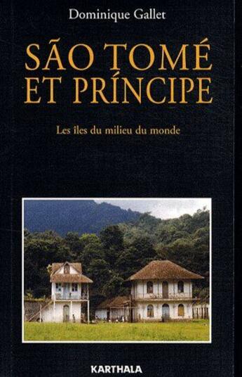 Couverture du livre « São Tomé et Príncipe ; les îles du milieu du monde » de Gallet/Dominique aux éditions Karthala