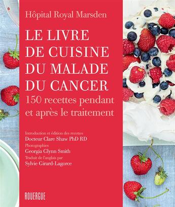 Couverture du livre « Le livre de cuisine du malade du cancer ; 150 recettes pendant et après le traitement » de  aux éditions Rouergue