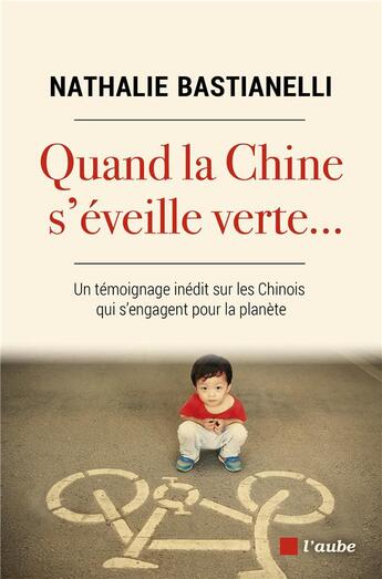 Couverture du livre « Quand la Chine s'éveille verte... un témoignage inédit sur les Chinois qui s'engagent pour la planète » de Anne Garrigue et Nathalie Bastianelli aux éditions Editions De L'aube