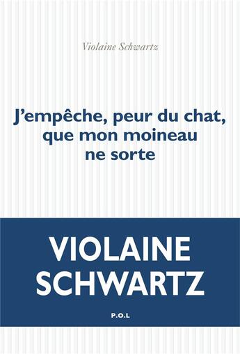 Couverture du livre « J'empêche, peur du chat, que mon moineau ne sorte » de Violaine Schwartz aux éditions P.o.l