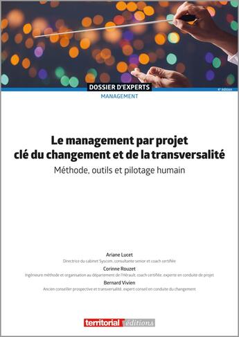 Couverture du livre « Le management par projet, clé du changement et de la transversalité : Méthode, outils et pilotage humain (4e édition) » de Ariane Lucet et Corinne Rouzet et Bernard Vivien aux éditions Territorial