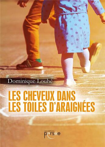 Couverture du livre « Les cheveux dans les toiles d'araignées » de Dominique Louhe aux éditions Persee