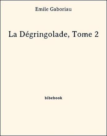 Couverture du livre « La dégringolade t.2 » de Emile Gaboriau aux éditions Bibebook