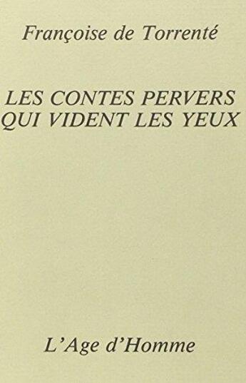 Couverture du livre « Contes Pervers Qui Vident Les Yeux » de De Torrente F aux éditions L'age D'homme