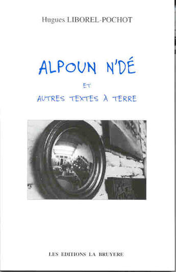 Couverture du livre « Alpoun N'De Et Autres Textes De A Terre » de Hugues Liborel-Pochot aux éditions La Bruyere
