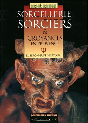 Couverture du livre « Sorcellerie sorciers croyances en provence » de Rene Bruni aux éditions Equinoxe