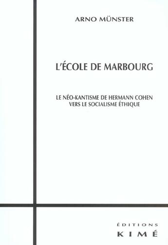 Couverture du livre « L' ecole de marbourg - le neo kantisme de hermann cohen » de Arno Munster aux éditions Kime