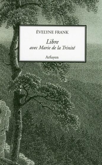 Couverture du livre « Libre avec Marie de la Trinité » de Frank E aux éditions Arfuyen