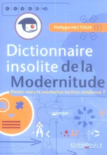 Couverture du livre « Dictionnaire Insolite De La Modernitude » de Nectoux. Philip aux éditions Cosmopole