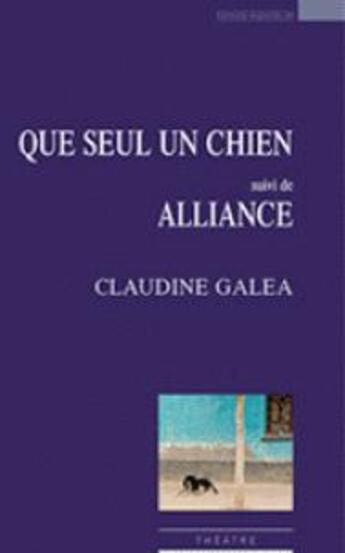 Couverture du livre « Que seul un chien ; alliance » de Claudine Galea aux éditions Espaces 34