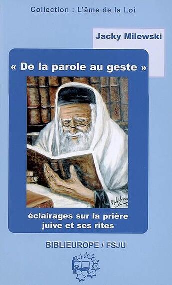 Couverture du livre « De la parole au geste ; éclairages sur la prière juive et ses rites » de Jacky Milewski aux éditions Biblieurope