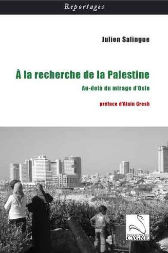 Couverture du livre « À la recherche de la Palestine ; au-dela du mirage d'Oslo » de Julien Salingue aux éditions Editions Du Cygne