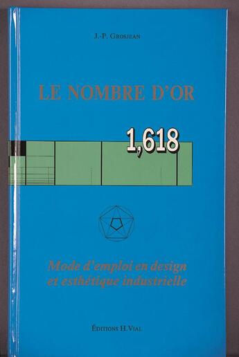 Couverture du livre « Le nombre d'or ; mode d'emploi en design et esthétique industrielle » de Jean P. Grosjean aux éditions Editions Vial