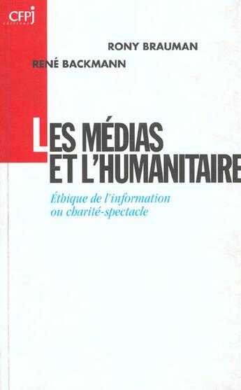 Couverture du livre « Medias et l'humanitaire (les) - ethique de l'information ou charite-spectacle » de Brauman/Backmann Ron aux éditions Victoires