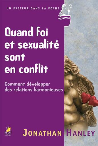 Couverture du livre « Quand foi et sexualité sont en conflit ; comment développer des relations harmonieuses » de Jonathan Hanley aux éditions Farel