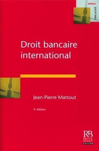 Couverture du livre « Droit bancaire international » de Mattout J -P aux éditions Revue Banque