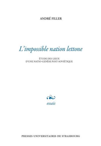 Couverture du livre « L' Impossible nation lettone : Étude des lieux d'une natio-genèse post-soviétique » de André Filler aux éditions Pu De Strasbourg