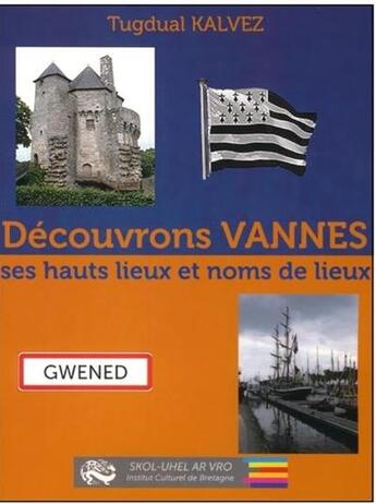 Couverture du livre « Découvrons Vannes ; ses hauts lieux et noms de lieux » de Tugdual Kalvez aux éditions Icb