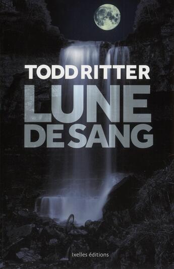 Couverture du livre « Lune de sang » de Todd Ritter aux éditions Ixelles