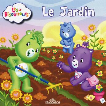 Couverture du livre « Les Bisounours - Le jardin » de American Greetings et Warner Mcgee et Sonia Sander et Saxton Moore aux éditions Les Livres Du Dragon D'or