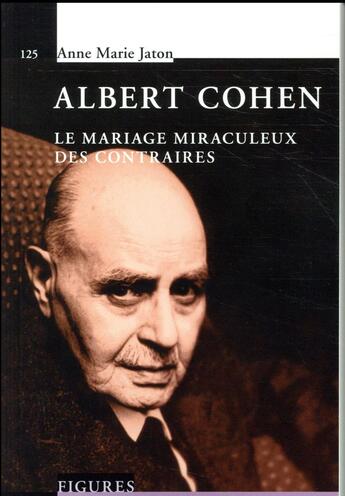 Couverture du livre « Albert Cohen ; ou le mariage miraculeux des contraites » de Anne-Marie Jaton aux éditions Ppur