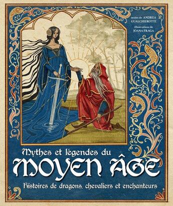 Couverture du livre « Mythes et légendes du Moyen Âge - Histoires de dragons, chevaliers et enchanteurs » de Andrea Gualchierotti et Joana Fraga aux éditions Nuinui