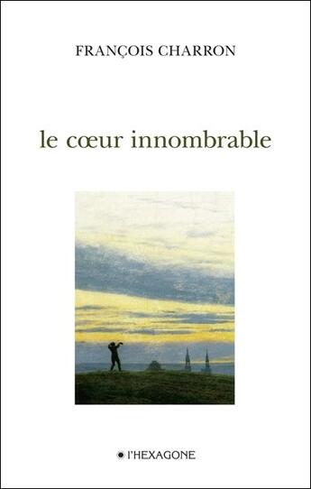 Couverture du livre « Le coeur innombrable » de Francois Charron aux éditions Hexagone