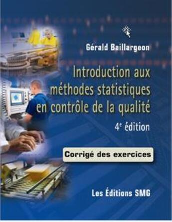 Couverture du livre « Introduction aux méthodes statistiques en contrôle de la qualité ; corrigés des exercices (4e édition) » de Gerald Baillargeon aux éditions Smg