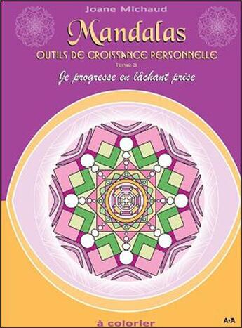 Couverture du livre « Mandalas ; outils de croissance personnelle t.3 ; je progresse en lâchant prise » de Joane Michaud aux éditions Ada