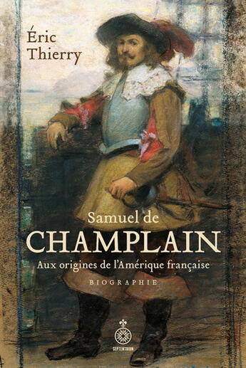 Couverture du livre « Samuel de Champlain : Aux origines de l'Amérique française » de Eric Thierry aux éditions Septentrion