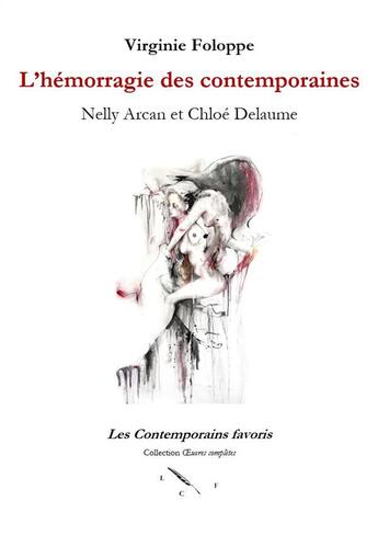 Couverture du livre « L'hémorragie des contemporaines ; Nelly Arcan et Chloé Delaume » de Virginie Foloppe aux éditions Les Contemporains Favoris