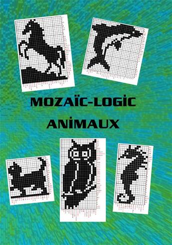 Couverture du livre « Mozaic-logic animaux » de J Deniere et L Deniere aux éditions Deniere