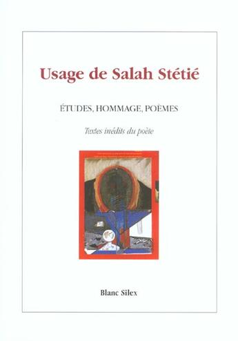 Couverture du livre « Usage De Salah Stetie ; Etudes Hommage Poemes » de Yann Le Bihan et Bruno Geneste aux éditions Blanc Silex